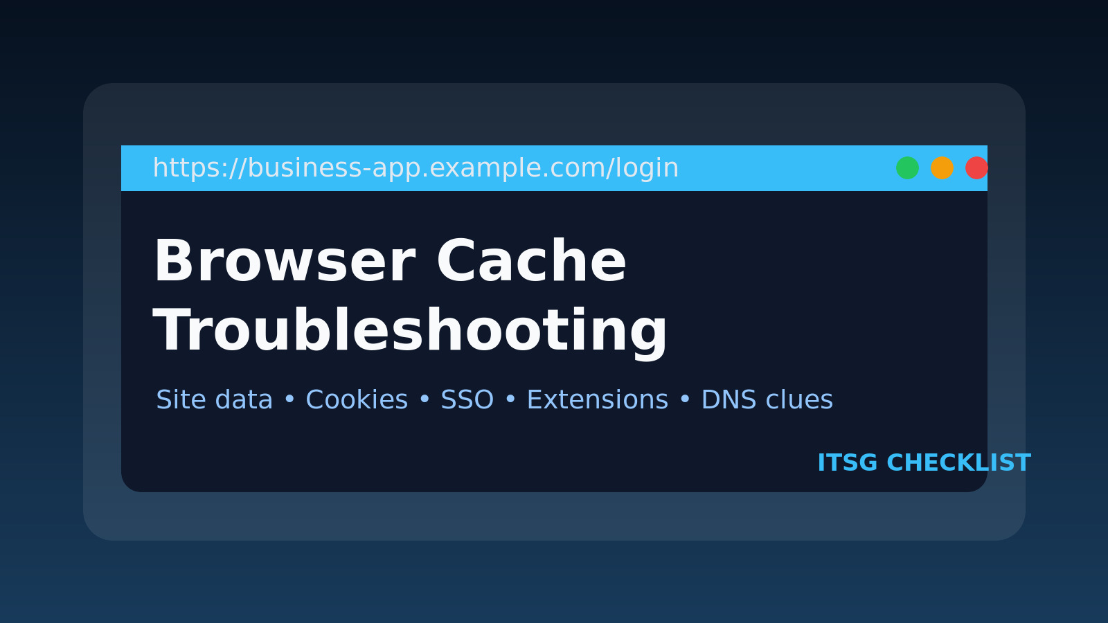 Browser Cache Troubleshooting Checklist for IT Support